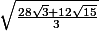 \sqrt{\frac{28\sqrt{3}+12\sqrt{15}}3}